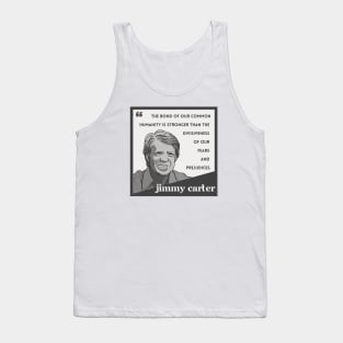 Jimmy Carter Quote: "The bond of our common humanity..." Tank Top